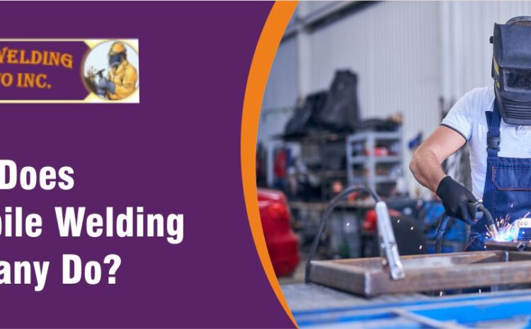  What Does A Mobile Welding Company Do?
